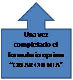 Llamada de flecha hacia arriba: Una vez completado el formulario oprima CREAR CUENTA
